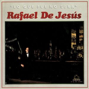 LO QUE NO FUE NO SERA - RAFAEL DE JESUS
